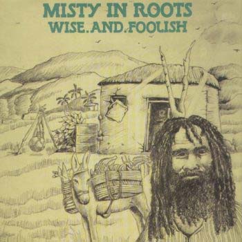 MISTY IN ROOTS wise and foolish
